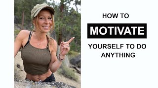HOW TO MOTIVATE YOURSELF TO DO ANYTHING
