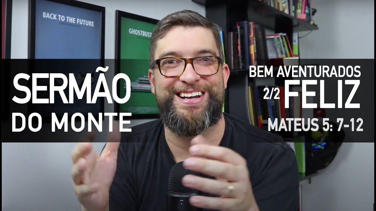As bem-aventuranças de Jesus (Mateus 5:7-12) - Estudo no Sermão do Monte com Marcos Botelho 2/2