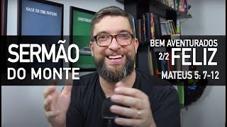 As bem-aventuranças de Jesus (Mateus 5:7-12) - Estudo no Sermão do Monte com Marcos Botelho 2/2