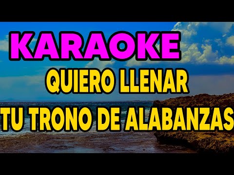 KARAOKE - QUIERO LLENAR TU TRONO DE ALABANZAS ❤🔥✨🎶