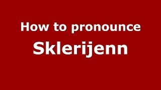 How to pronounce Sklerijenn