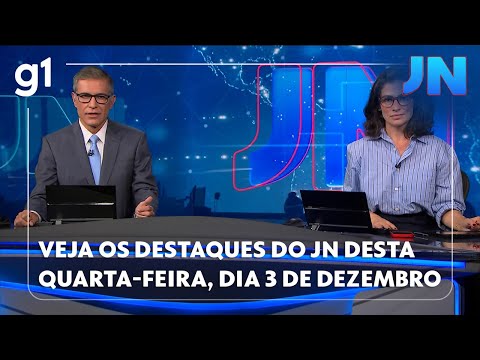 Jornal Nacional: veja os destaques do JN desta quarta-feira, dia 3 de dezembro de 2025