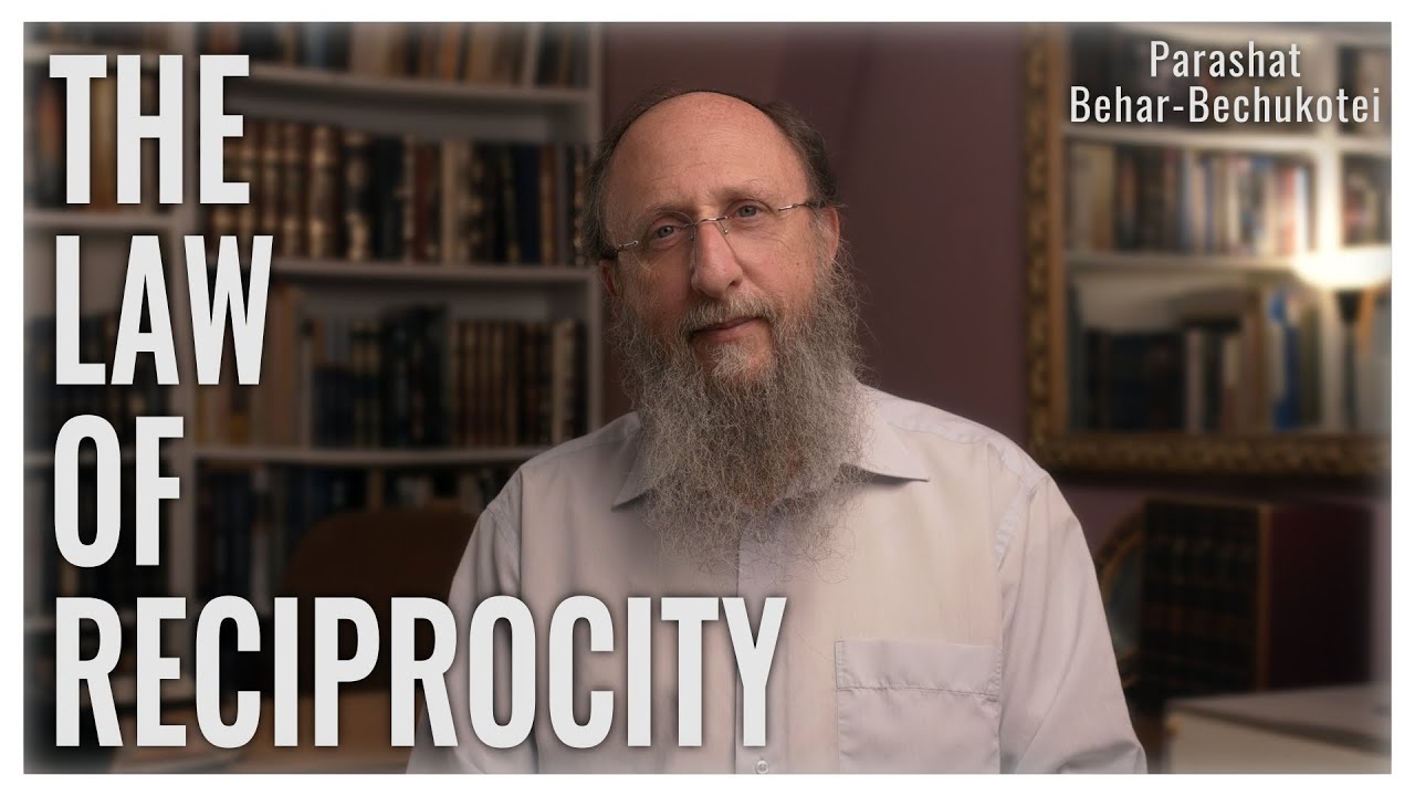 Parashat Behar - Bechukotei 5783 : The Law of Reciprocity
