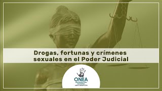 Drogas, fortunas y crímenes sexuales en el Poder Judicial