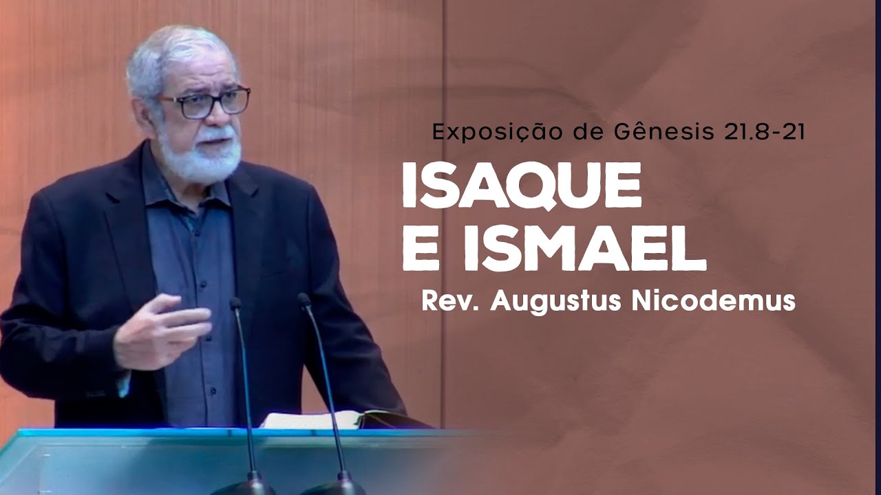 Isaque e Ismael - Rev. Augustus Nicodemus (Gênesis 21.8-21)