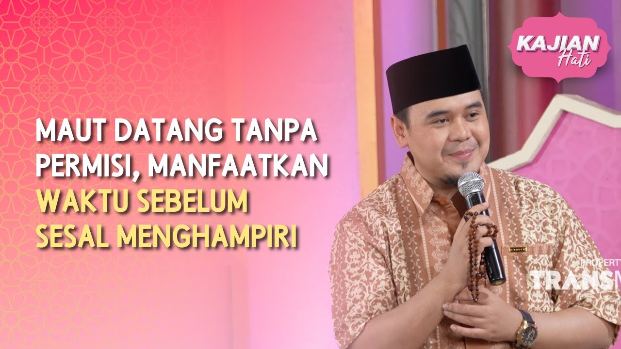 Maut Datang Tanpa Permisi, Manfaatkan Waktu Sebelum Sesal Menghampiri - KAJIAN HATI (28/06/26) P4