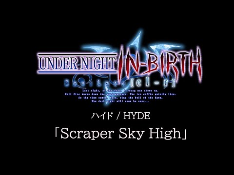 Scraper Sky High(Hyde):UNDER NIGHT IN-BIRTH Exe:Late[cl-r] OST