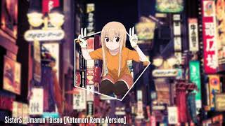 SisterS - Umarun Taisou (Katomori Remix Ver.) [Ending: Himouto! Umaru-chan R]
