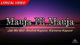 Download lagu Mauja Hi Mauja (Lyrics) | Jab We Met | Shahid Kapoor, Kareena Kapoor | Mika Singh | Pritam mp3
