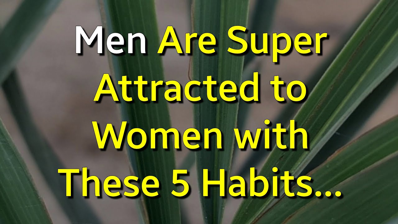 Men Are Super Attracted to Women with These 5 Habits...|Psychology Amazing Facts