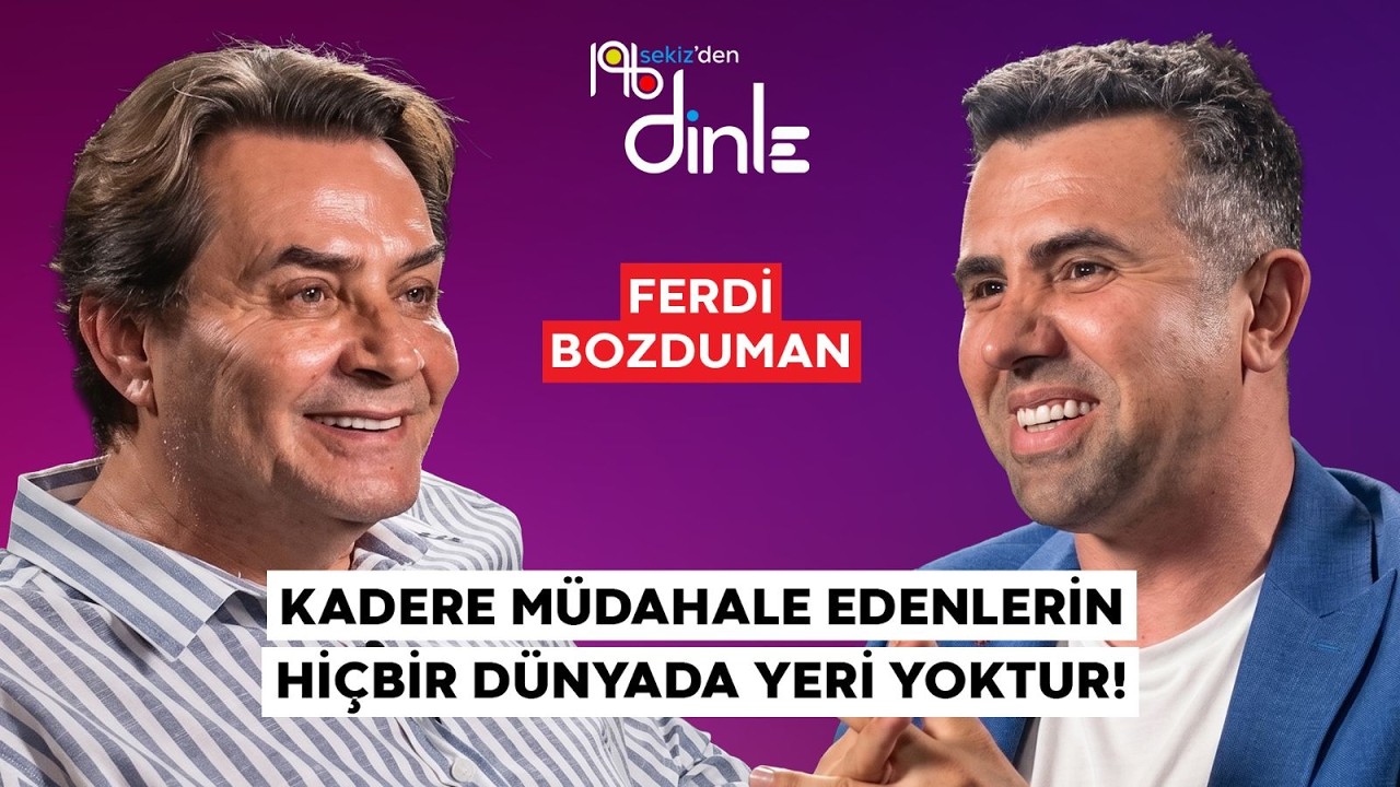 FERDİ BOZDUMAN "AİLE DİZİMİNE İNANMIYORUM!''