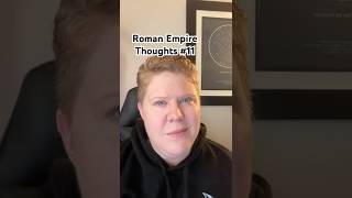 Roman Empire Thoughts #11: Life is Short