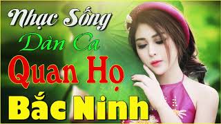 Liên Khúc Nhạc Sống Remix Quan Họ Bắc Ninh 2019►Nghe Hoài Không Chán► Liên Khúc Nhạc Sống Remix Quan Họ Bắc Ninh 2019►Nghe Hoài Không Chán►