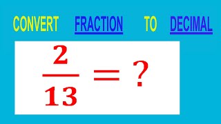 CONVERT    FRACTION   2/13=         TO     DECIMAL