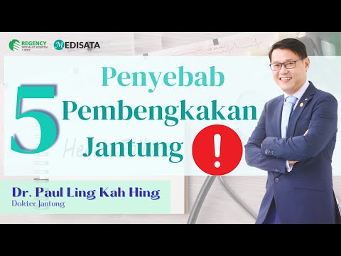 Ini 5 Penyebab Pembengkakan Jantung - Dr. Paul Ling Kah Hing ​- Regency Specialist Hospital
