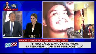 Mariano González: “Si Fray Vásquez viajó en el avión, la responsabilidad es de Pedro Castillo”