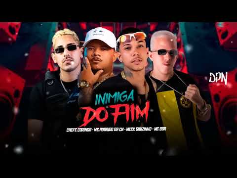 INIMIGA DO FIM - MC BDR, CHEFE CORINGA, MECK GIBIZINHO, MC RODRIGO DO CN - BREGA FUNK 