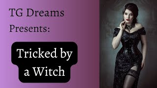 TG/TF Caption: Tricked by a Witch (Part 1)