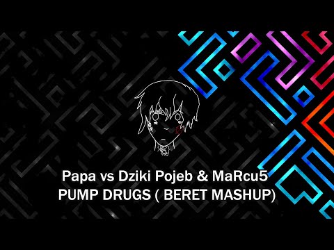 Papa vs Dziki Pojeb & MaRcu5   PUMP DRUGS  (BERET MASHUP)