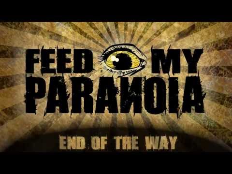 Feed My Paranoia - End Of The Way