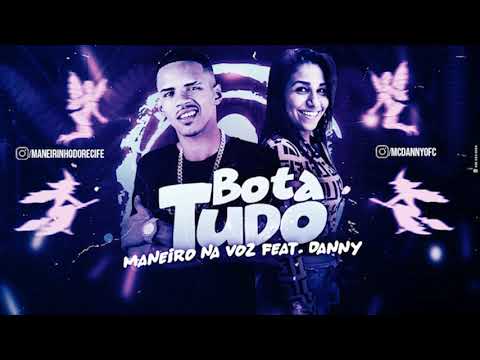 MANEIRO NA VOZ FEAT DANNY - BOTA TUDO