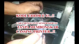 KODE ERROR E03 PRINTER CANON  MP 258 MP287 MENGGANTI SENSOR KERTAS TANPA BONGKAR..!!