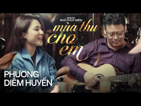 MÙA THU CHO EM - PHƯƠNG DIỄM HUYỀN || Tình Khúc Nổi Tiếng Của Nhạc sĩ NGÔ THỤY MIÊN