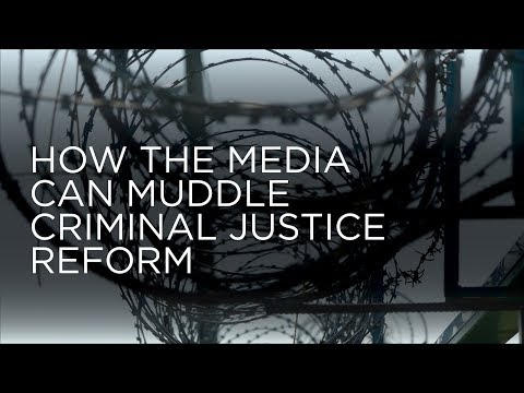 How the Media Can Muddle Criminal Justice Reform