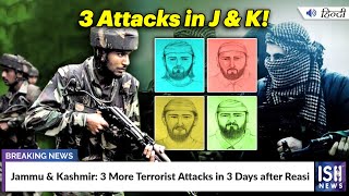 Jammu & Kashmir: 3 More Terrorist Attacks in 3 Days after Reasi