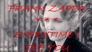 FRANK ZAPPA -- EVERYTIME I SEE YOU