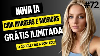 NOVA IA DO GOOGLE CRIA IMAGENS E MUSICAS GRÁTIS ILIMITADAS