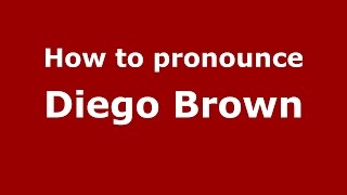 How to pronounce Diego Brown