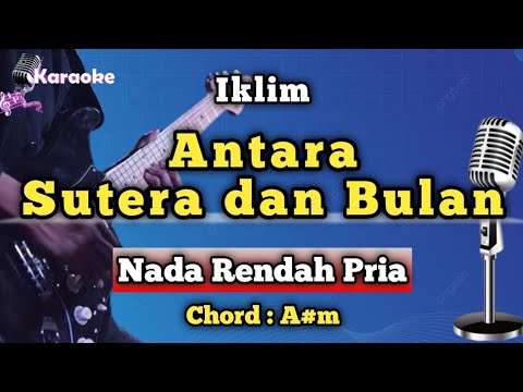 ANTARA SUTERA DAN BULAN - IKLIM [ KARAKKE NADA RENDAH PRIA ]