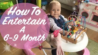 HOW TO ENTERTAIN A BABY - HOW TO ENTERTAIN A 6 - 9 MONTH OLD - WAYS TO OCCUPY A BABY