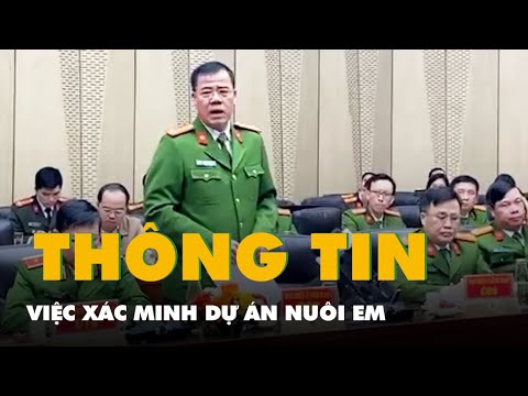 Video Cục Cảnh sát hình sự thông tin về việc xác minh dự án Nuôi em