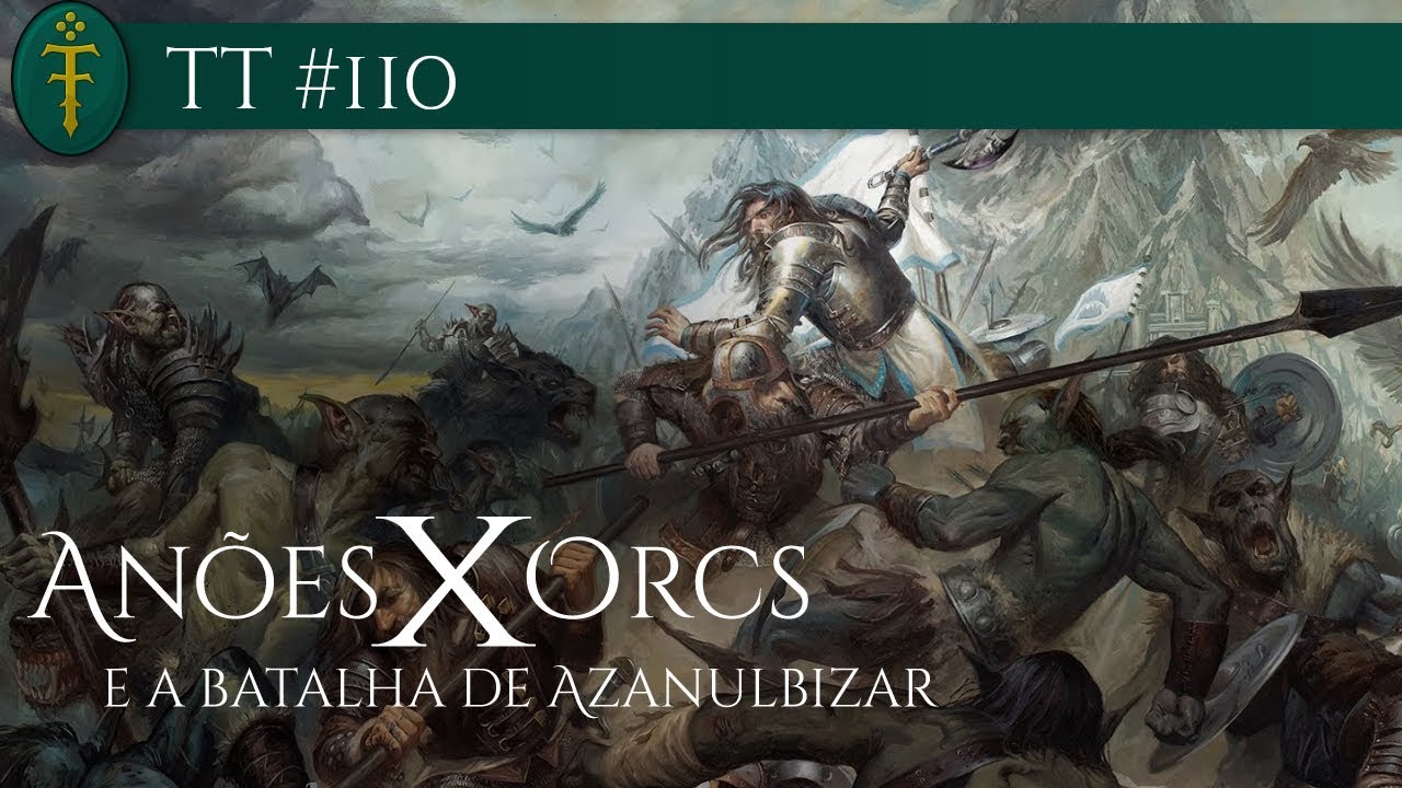 A Guerra dos Anões contra os Orcs e a Batalha de Azanulbizar | TT #110