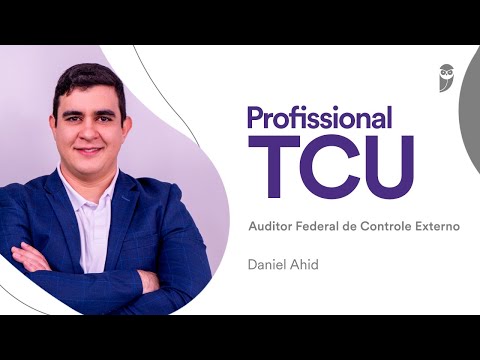 Conheça a carreira de Auditor Federal de Controle Externo do TCU na entrevista com Daniel Ahid