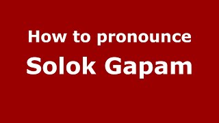 How to pronounce Solok Gapam