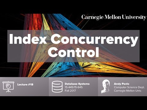 CMU Database Systems - 18 Index Concurrency Control (Fall 2017)