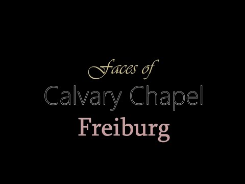 Faces Of Calvary Chapel Freiburg