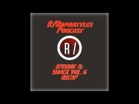 r/RapBattles Podcast Episode 8 - SMACK Vol. 6 Recap