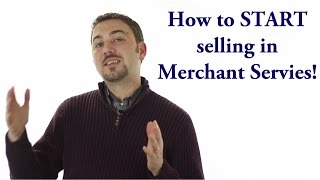 "How to Start Selling in Merchant Services!" - Introduction to Credit Card Processing (Part 6)