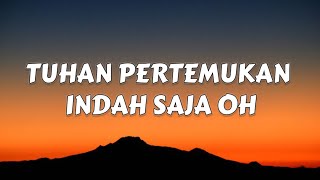 Download lagu TUHAN PERTEMUKAN INDAH SAJA OH (LIRIK) mp3