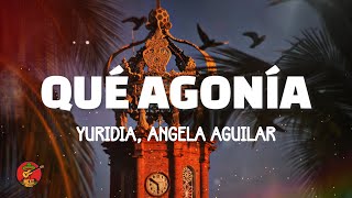 Yuridia, Angela Aguilar - Qué Agonía (Lyrics)