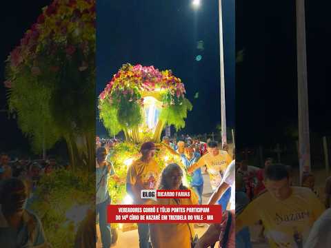 CORRÓ E TÚLIO PONTES PARTICIPAM DO 14º CÍRIO DE NAZARÉ EM TRIZIDELA DO VALE - MA