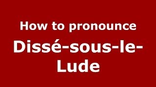 How to pronounce Dissé-Sous-Le-Lude