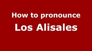How to pronounce Los Alisales