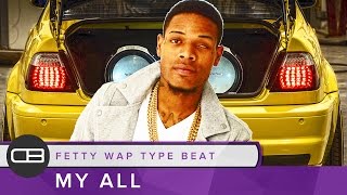 Fetty Wap Instrumental Type Beat "My All" | Prod. Dreas Beats
