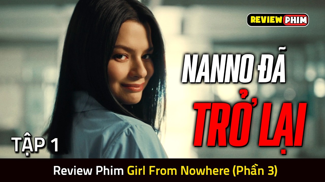 Vụ Án Trường Học Đầu Tiên Của Nanno Sau Khi Trở Lại - Review Phim GIRL FROM NOWHERE (PHẦN 3 - TẬP 1)