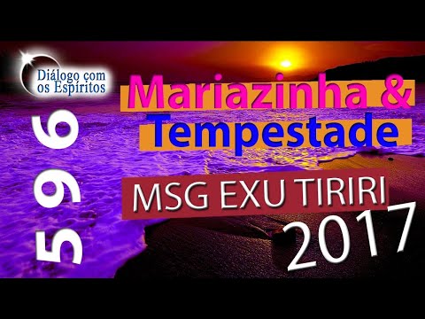 DcE 596 - [Msg Exu Tiriri 2017] Entidade Mariazinha & Tempestade - Médium Mãe Angela Maria Gonçalves